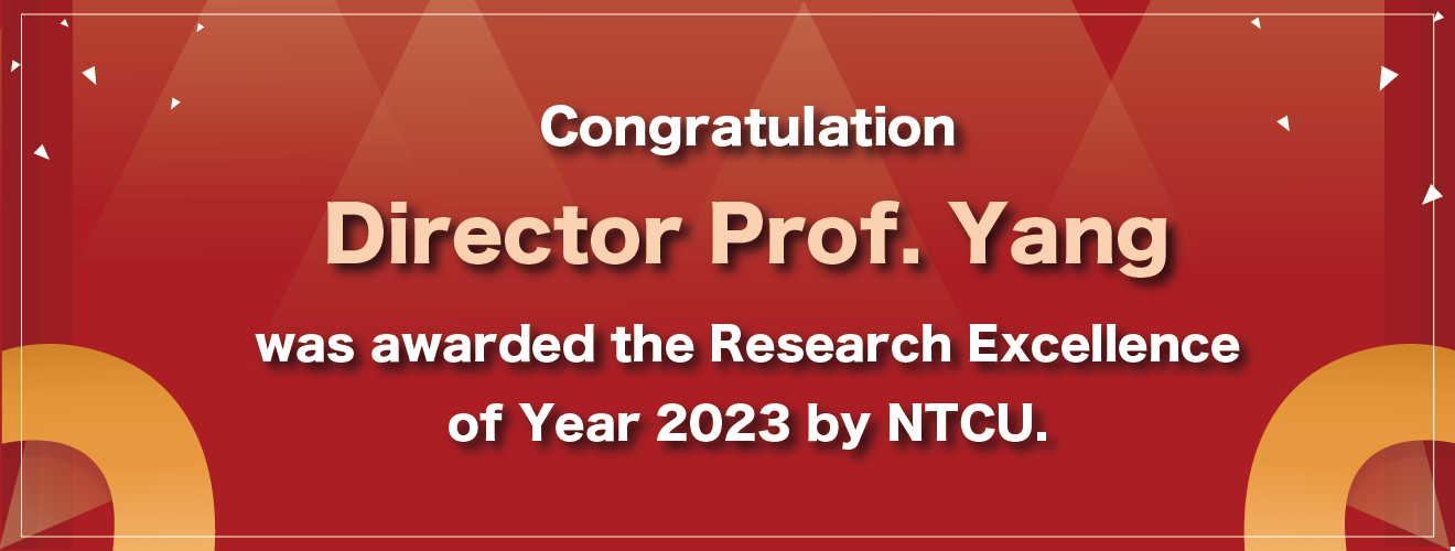  Director Prof. Yang was awarded the Research Excellence of Year 2023 by NTCU.